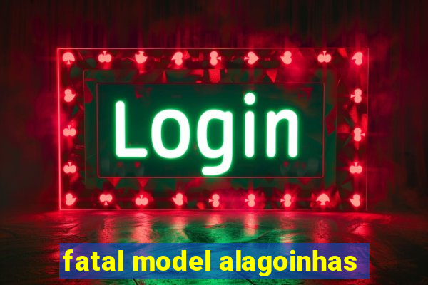 fatal model alagoinhas